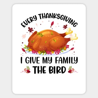 Every Thanksgiving I Give My Family The Bird Magnet